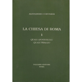 LA CHIESA DI ROMA. 1 Quale apostolicità  - Quale primato
