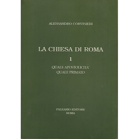 LA CHIESA DI ROMA. 1 Quale apostolicità  - Quale primato