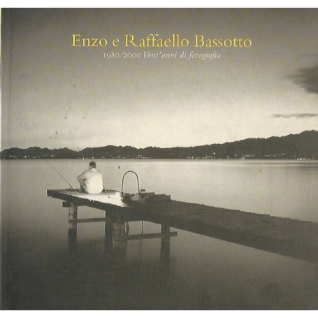 ENZO E RAFFAELLO BASSOTTO. 1980/2000 VENT'ANNI DI FOTOGRAFIA
