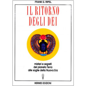 Il ritorno degli dei. Misteri e segreti del pianeta terra alle soglie della nuova era