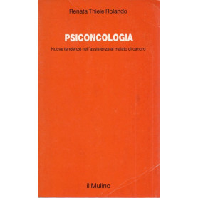 Psiconcologia. Nuove tendenze nell'assistenza al malato di cancro.