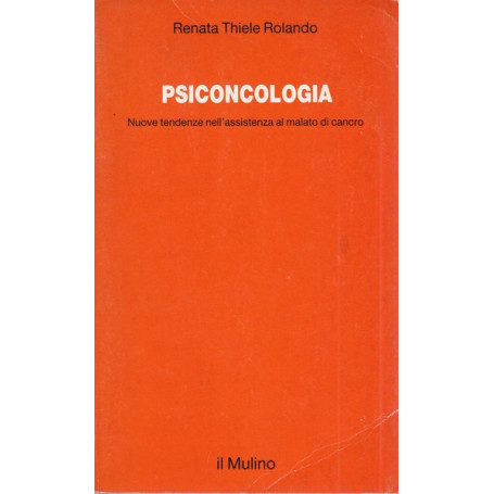 Psiconcologia. Nuove tendenze nell'assistenza al malato di cancro.