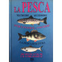 LA PESCA. Tecniche e accessori. Acque interne e costiere. La pesca d'altura. 200 specie ittiche e il loro habitat
