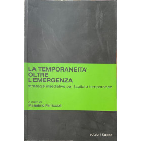 La temporaneità  oltre l'emergenza - strategie abitative per l'abitare temporaneo