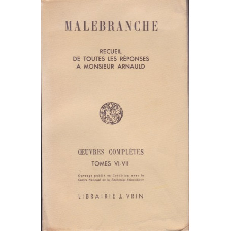 Malebranche. Oeuvres complètes. VI-VII. Toutes les réponses a M. Arnauld.