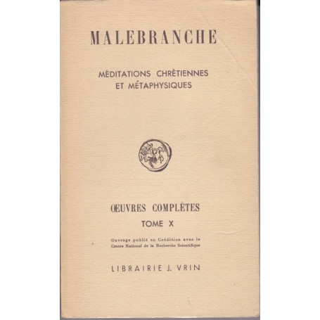 Malebranche. Oeuvres complètes. X. Méditations chrétiennes et métaphysique.