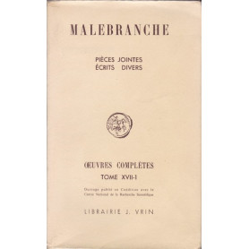 Malebranche. Oeuvres complètes. XVII-1. Pièces jointes. Ecrits divers.
