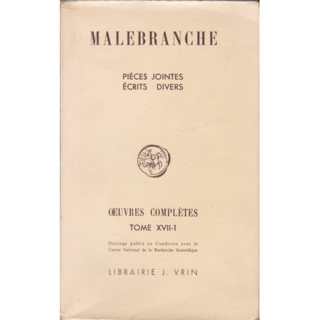 Malebranche. Oeuvres complètes. XVII-1. Pièces jointes. Ecrits divers.