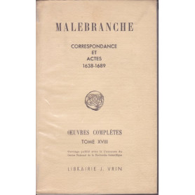 Malebranche. Oeuvres complètes. XVIII. Correspondance et actes. 1638-1689.
