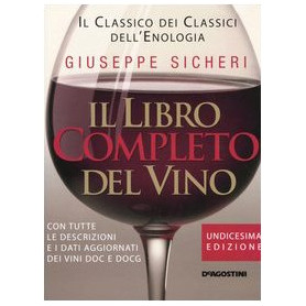 Il libro completo del vino. Con tutte le descrizioni e i dati aggiornati dei vini DOC e DOCG