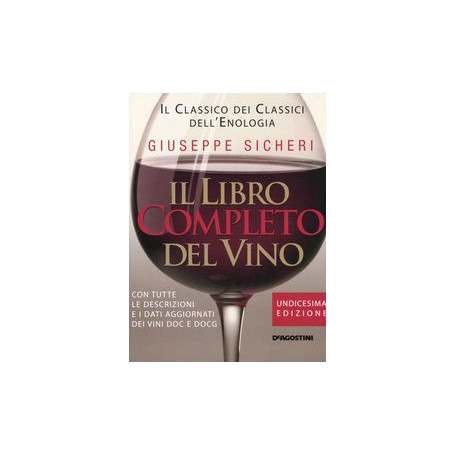 Il libro completo del vino. Con tutte le descrizioni e i dati aggiornati dei vini DOC e DOCG