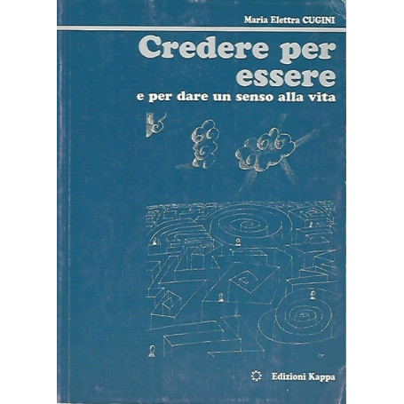 CREDERE PER ESSERE E PER DARE UN SENSO ALLA VITA