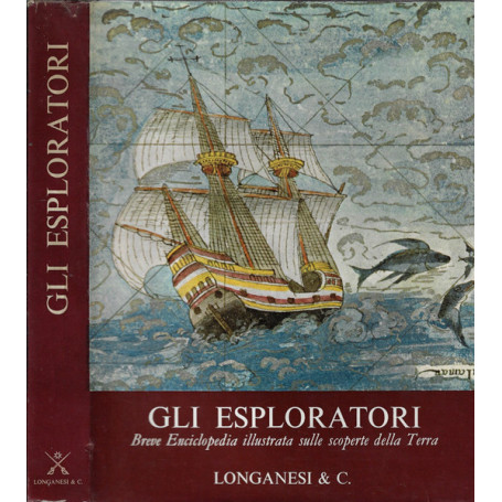 Gli esploratori. Breve Enciclopedia illustrata sulle scoperte della Terra