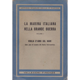 La Marina Italiana nella Grande Guerra. I. Vigilia d'armi sul mare.