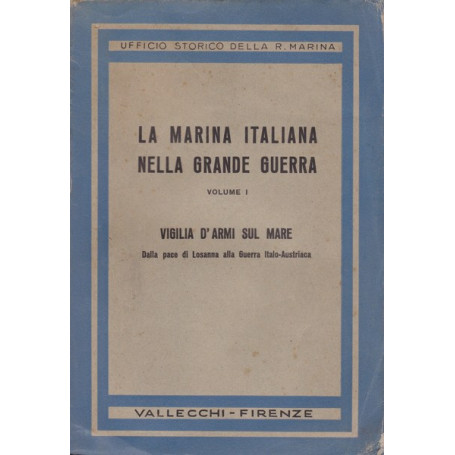 La Marina Italiana nella Grande Guerra. I. Vigilia d'armi sul mare.
