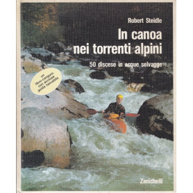 In canoa nei torrenti alpini. 50 discese in acque selvagge.