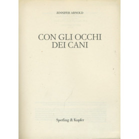 Con gli occhi dei cani. Diventa il migliore amico del tuo cane guardando il mondo dal suo punto di vista