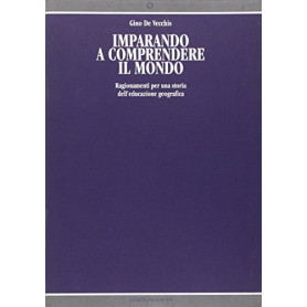 Imparando a comprendere il mondo. Ragionamenti per una storia dell\'educazione geografica
