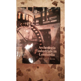 archeologia industriale in lombardia dall'ada al garda