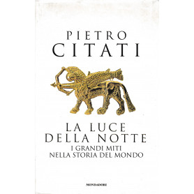 La luce della notte. I grandi miti nella storia del mondo