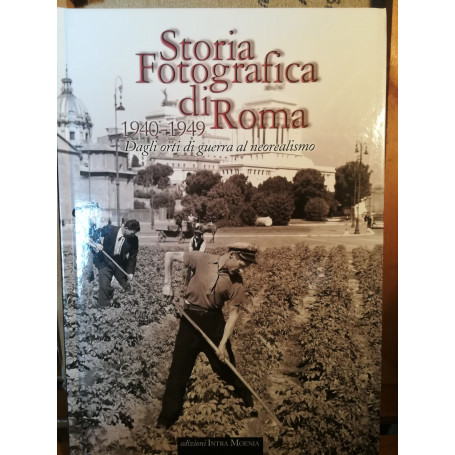Storia fotografica di Roma. 1940-1949. Dagli orti di guerra al neorealismo