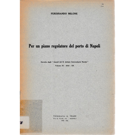 Per un piano regolatore del Porto di Napoli. Estratto dagli "Annali del R. Istituto Universitario Navale" vol. XI - 1942 - XX