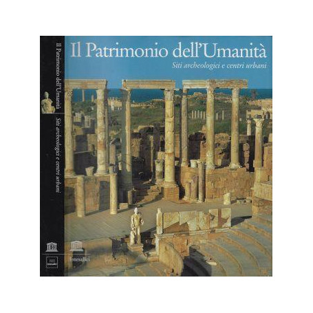 Il patrimonio dell'umanità . Siti archeologici e centri urbani