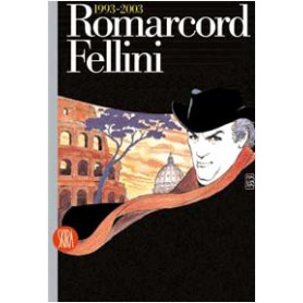 Romarcord. Fellini 1993-2003. Ediz. illustrata