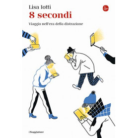 8 secondi. Viaggio nell'era della distrazione
