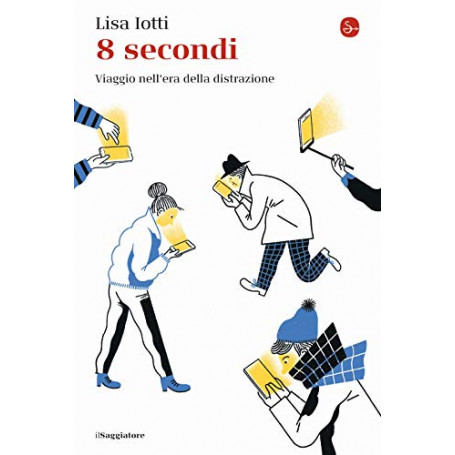 8 secondi. Viaggio nell'era della distrazione