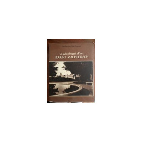 Un inglese fotografo a Roma: Robert Macpherson