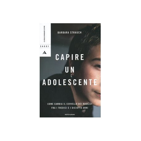 Capire un adolescente. Come cambia il cervello dei ragazzi fra i tredici e i diciotto anni