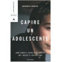Capire un adolescente. Come cambia il cervello dei ragazzi fra i tredici e i diciotto anni