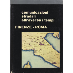 Conunicazioni stradali attraverso i tempi.  Firenze -Roma