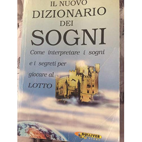 Il nuovo dizionario dei sogni. Come interpretare i sogni e i segreti per giocare al lotto
