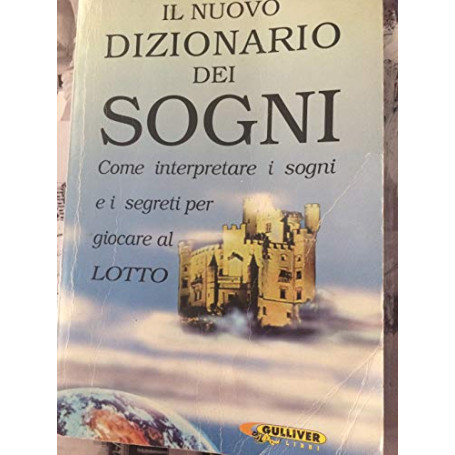Il nuovo dizionario dei sogni. Come interpretare i sogni e i segreti per giocare al lotto