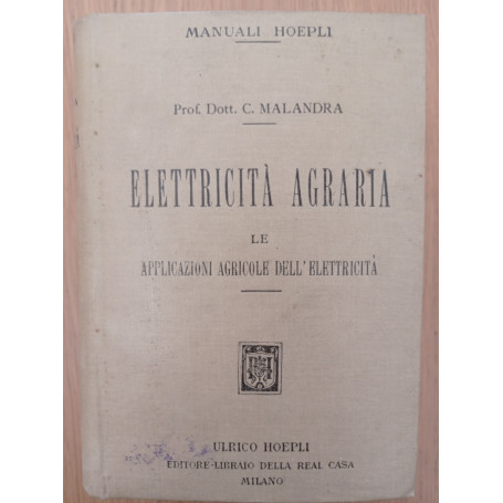 Elettricità  agraria le applicazioni agricole dell'elettricità