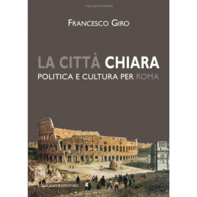 La città  chiara. Politica e cultura per Roma