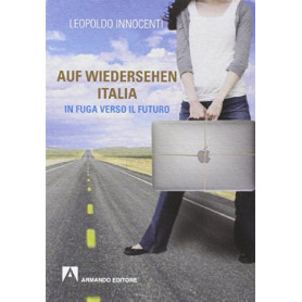 Auf-wiedersehen Italia. In fuga dall'Italia verso il futuro