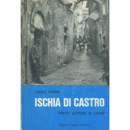 Ischia di castro. Terra uomini e case