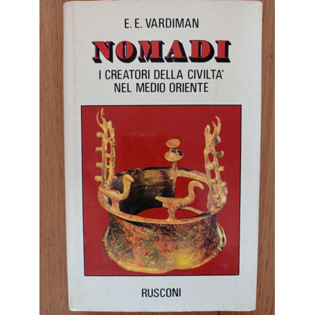 NOMADI i creatori della civiltà  nel Medio Oriente