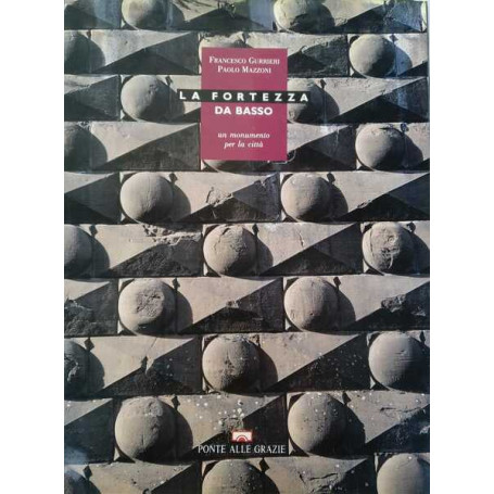 La fortezza da Basso. Un monumento per la città