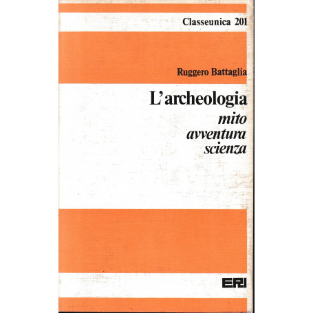 L'archeologia. Mito avventura scienza