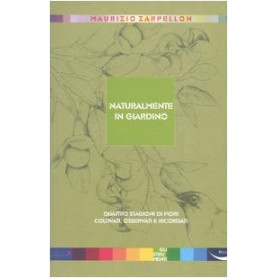 Naturalmente in giardino. Quattro stagioni di fiori coltivati