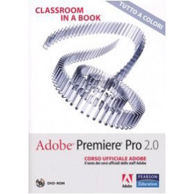 Adobe Premiere Pro 2.0. Classroom in a book. Corso ufficiale Adobe. Con DVD-ROM
