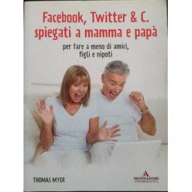 Facebook  Twitter & c. spiegati a mamma e papà. Per fare a meno di amici  figli e nipoti