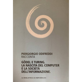 Godel e Turing. La nascita del computer e la società dell'informazione.