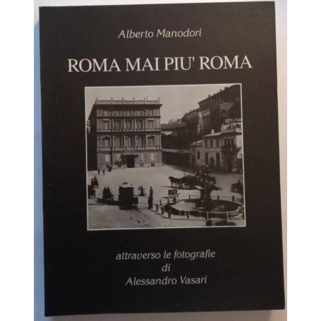 Roma mai piu' Roma - attraverso le fotografie di Alessandro Vasari.