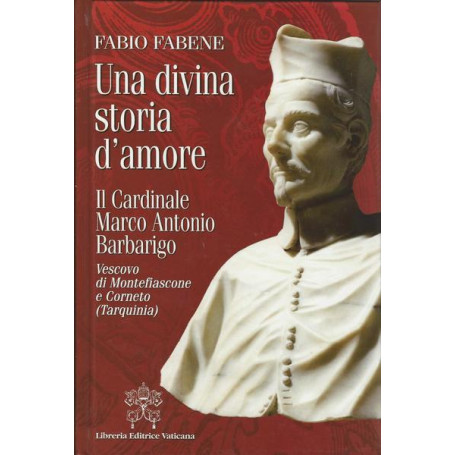 UNA DIVINA STORIA D'AMORE. Il cardinale Marco Antonio Barbarigo