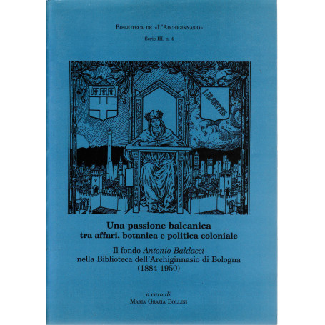 Una passione balcanica tra affari  botanica e politica coloniale. Il fondo Antonio Baldacci nella Biblioteca dell'Achiginnasio (